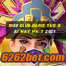 M88 Club Game The Bài Hay Nhất 2021