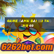 game đánh bài đổi thưởng 69