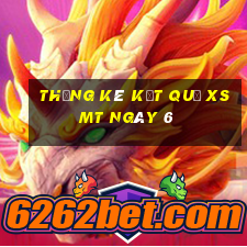 THỐNG KÊ KẾT QUẢ XSMT ngày 6