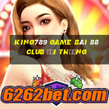 King789 Game Bài 88 Club Đổi Thưởng