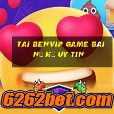 Tai Benvip Game Bài Nổ Hũ Uy Tín