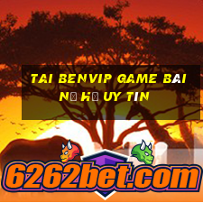 Tai Benvip Game Bài Nổ Hũ Uy Tín