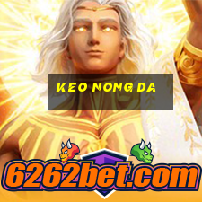 keo nong da