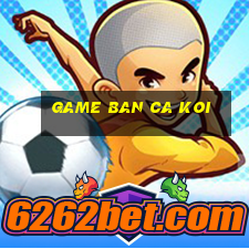 game ban ca koi