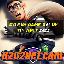 Ku Fun Game Bài Uy Tín Nhất 2022