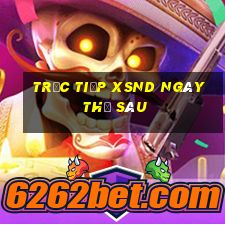 Trực tiếp XSND ngày thứ sáu