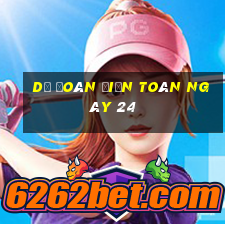 Dự Đoán điện toán ngày 24