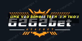 link vào bong88 trên điện thoại