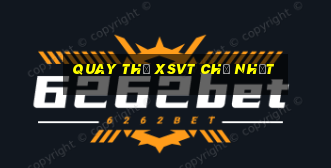 Quay thử XSVT Chủ Nhật