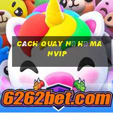 cách quay nổ hũ manvip