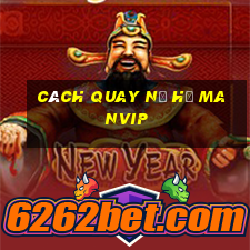 cách quay nổ hũ manvip