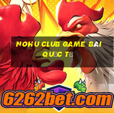 Nohu Club Game Bài Quốc Tế