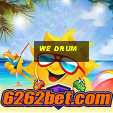 we drum