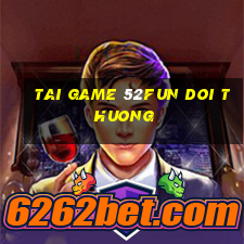 tai game 52fun doi thuong