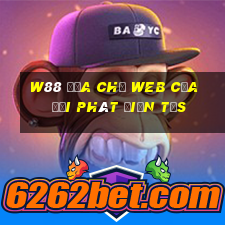 W88 Địa chỉ web của đại phát điện tửs