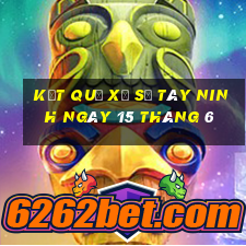 kết quả xổ số tây ninh ngày 15 tháng 6