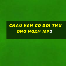 chau van co doi thuong ngan mp3