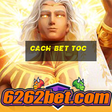 cach bet toc