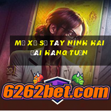 mở xổ số tây ninh hai đài hàng tuần