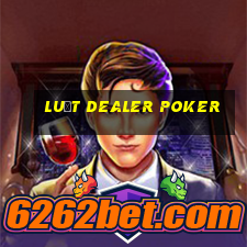 luật dealer poker