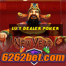 luật dealer poker