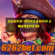 casino increasing awareness