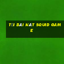 tải bài hát squid game