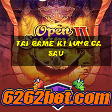 tai game ki lung ca sau