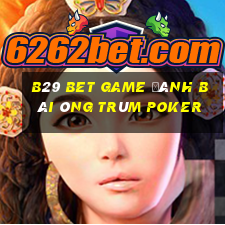 B29 Bet Game Đánh Bài Ông Trùm Poker