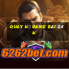 Quay Hủ Game Bài 24H