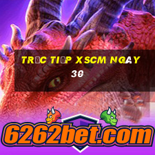 Trực tiếp XSCM ngày 30