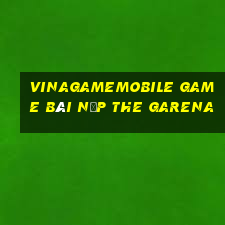 Vinagamemobile Game Bài Nạp The Garena