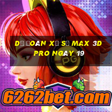 Dự Đoán Xổ Số max 3d pro ngày 19