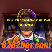 Giải trí thành phố phía Đông