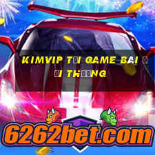 Kimvip Tải Game Bài Đổi Thưởng