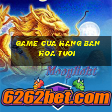 game cua hang ban hoa tuoi