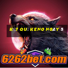 kết quả KENO ngày 5