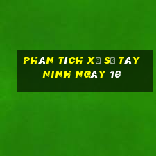 Phân tích Xổ Số Tây Ninh ngày 10