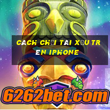 cách chơi tài xỉu trên iphone