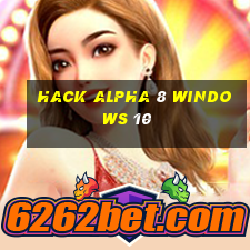 hack alpha 8 windows 10