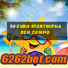 50 euro startguthaben casino