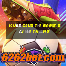 Ku68 Club Tại Game Bài Đổi Thưởng