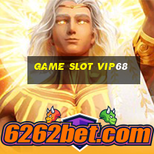 Game Slot Vip68