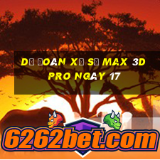 Dự Đoán Xổ Số max 3d pro ngày 17