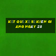 kết quả Xổ Số kiên giang ngày 28