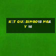 kết quả Bingo18 ngày 16