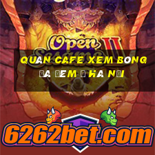 quán cafe xem bóng đá đêm ở hà nội