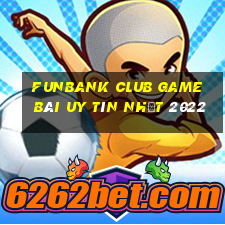 Funbank Club Game Bài Uy Tín Nhất 2022