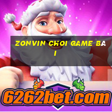 Zonvin Choi Game Bài