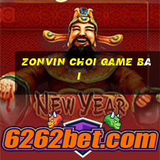 Zonvin Choi Game Bài